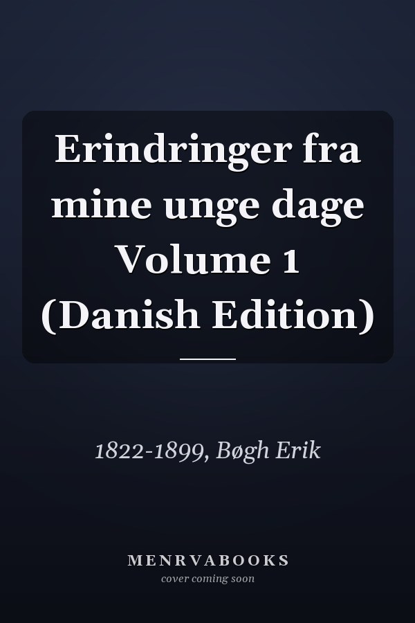 Erindringer fra mine unge dage Volume 1 (Danish Edition)