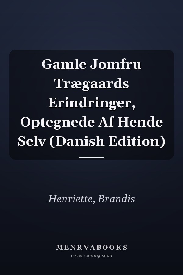 Gamle Jomfru Trægaards Erindringer, Optegnede Af Hende Selv (Danish Edition)
