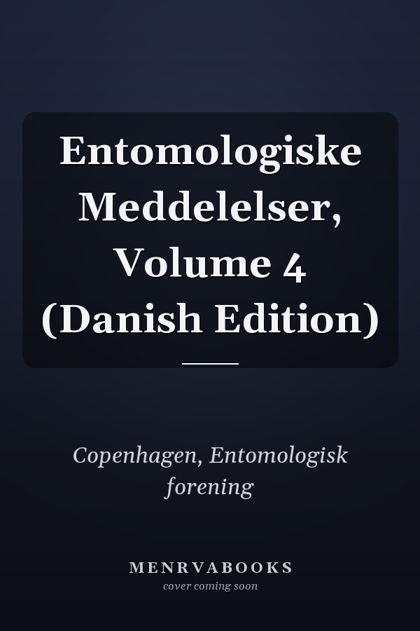 Entomologiske Meddelelser, Volume 4 (Danish Edition)