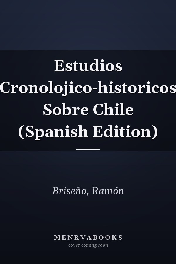 Estudios Cronolojico-historicos Sobre Chile (Spanish Edition)
