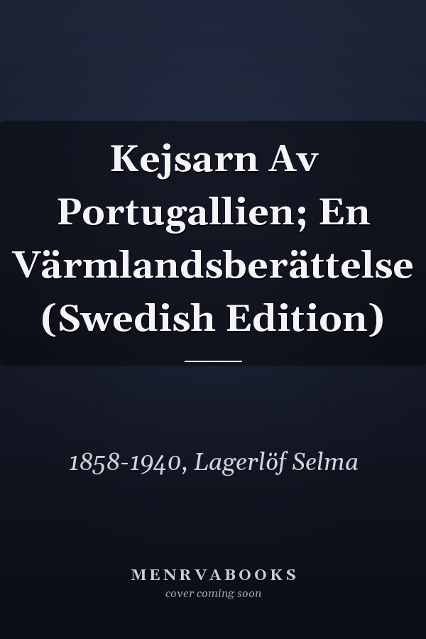 Kejsarn Av Portugallien; En Värmlandsberättelse (Swedish Edition)