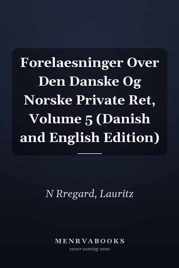 Forelaesninger Over Den Danske Og Norske Private Ret, Volume 5 (Danish and English Edition)