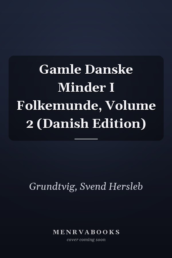 Gamle Danske Minder I Folkemunde, Volume 2 (Danish Edition)