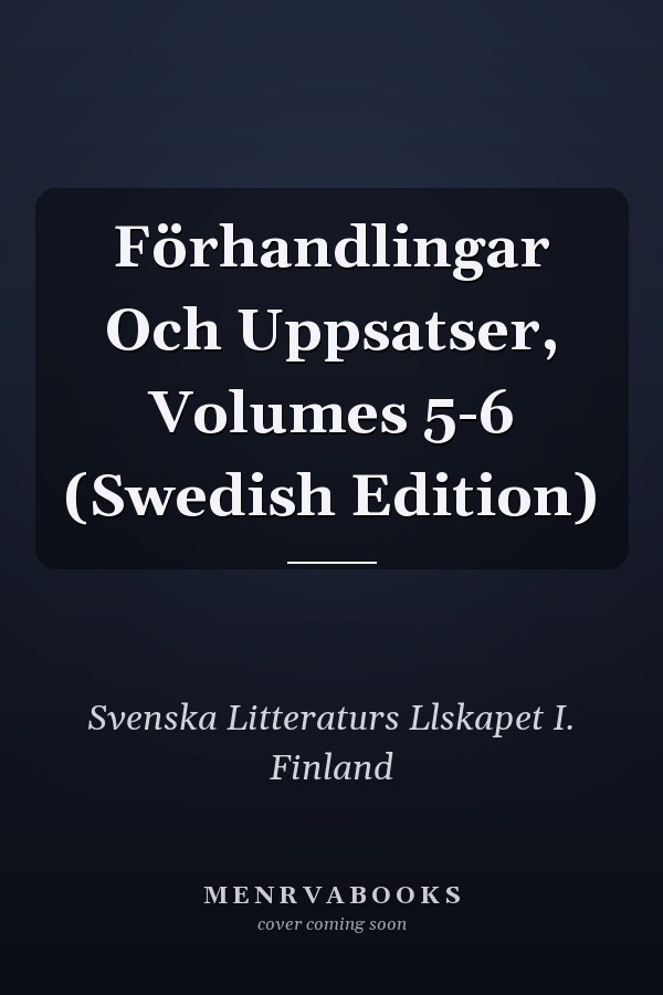 Förhandlingar Och Uppsatser, Volumes 5-6 (Swedish Edition)