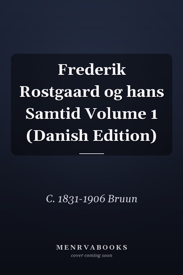 Frederik Rostgaard og hans Samtid Volume 1 (Danish Edition)