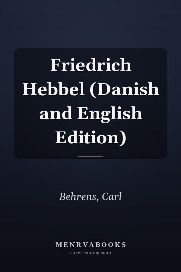 Friedrich Hebbel (Danish and English Edition)
