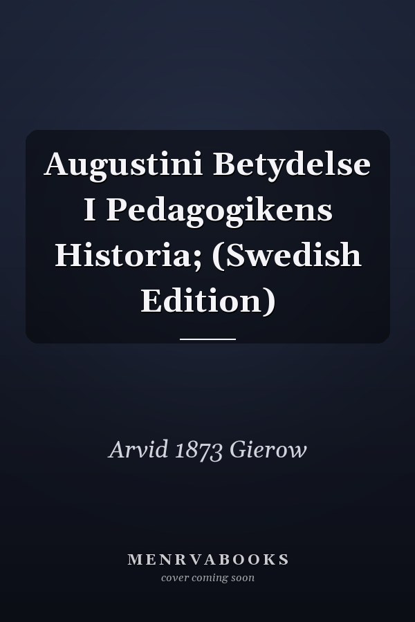 Augustini Betydelse I Pedagogikens Historia; (Swedish Edition)