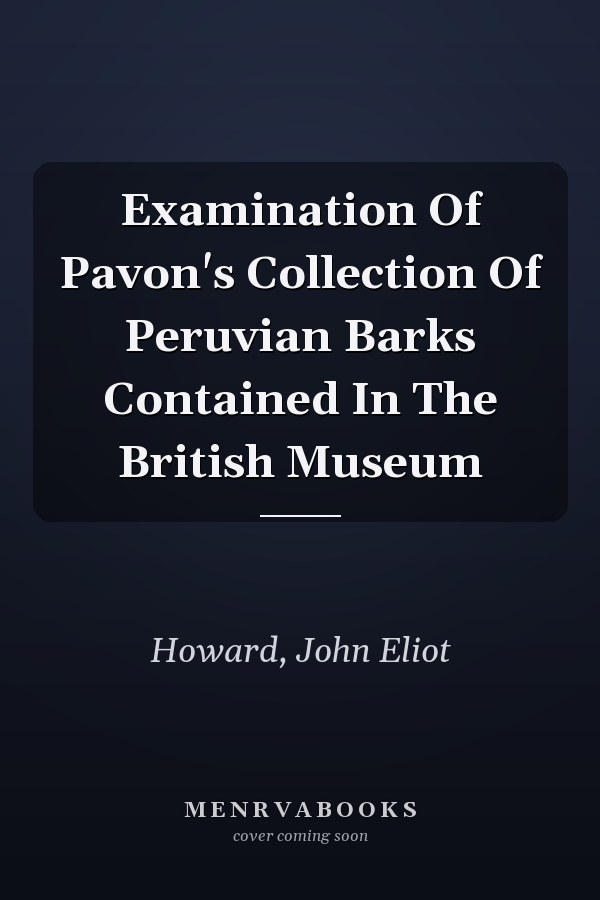 Examination Of Pavon's Collection Of Peruvian Barks Contained In The British Museum
