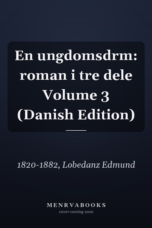 En ungdomsdrm: roman i tre dele Volume 3 (Danish Edition)