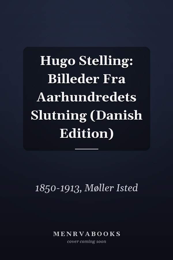 Hugo Stelling: Billeder Fra Aarhundredets Slutning (Danish Edition)