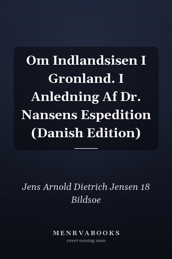 Om Indlandsisen I Gronland. I Anledning Af Dr. Nansens Espedition (Danish Edition)