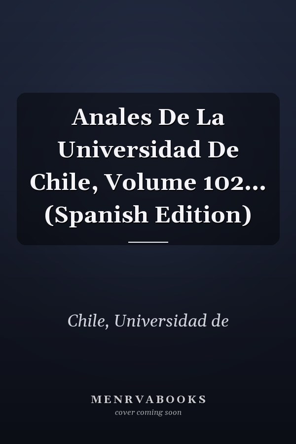 Anales De La Universidad De Chile, Volume 102... (Spanish Edition)