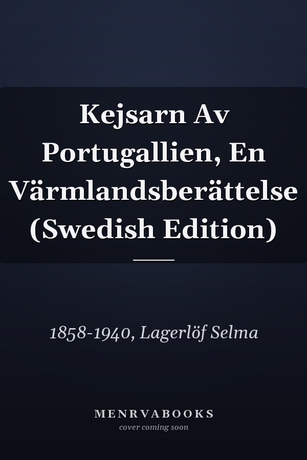Kejsarn Av Portugallien, En Värmlandsberättelse (Swedish Edition)