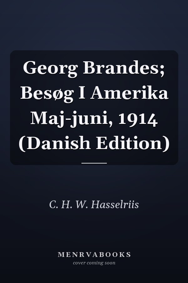 Georg Brandes; Besøg I Amerika Maj-juni, 1914 (Danish Edition)