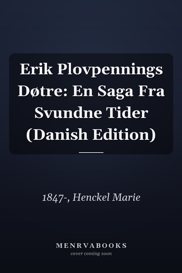 Erik Plovpennings Døtre: En Saga Fra Svundne Tider (Danish Edition)