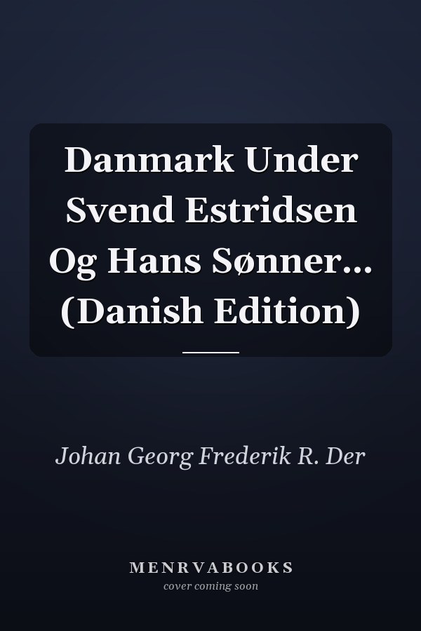Danmark Under Svend Estridsen Og Hans Sønner... (Danish Edition)