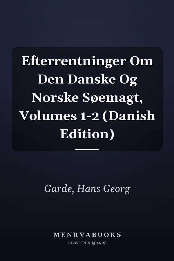 Efterrentninger Om Den Danske Og Norske Søemagt, Volumes 1-2 (Danish Edition)