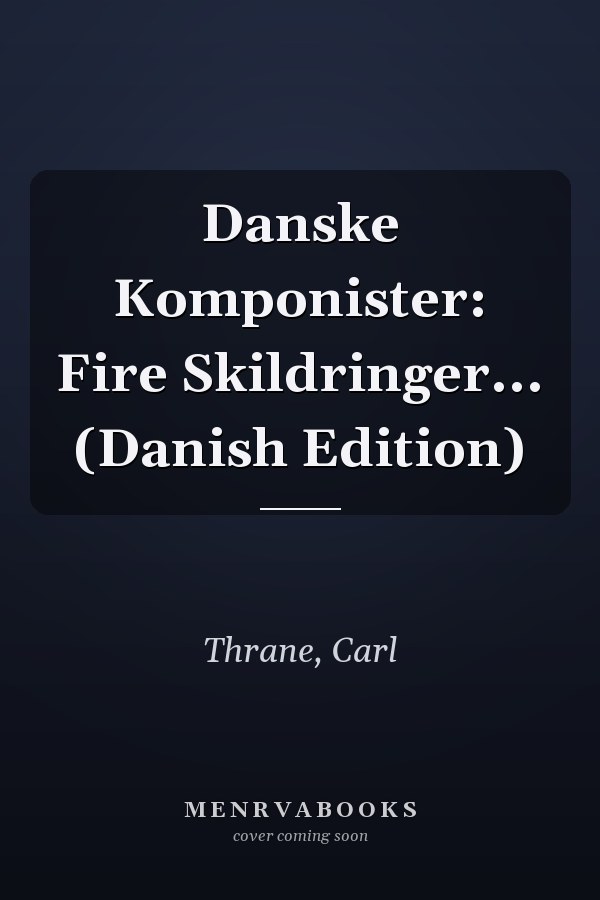 Danske Komponister: Fire Skildringer... (Danish Edition)