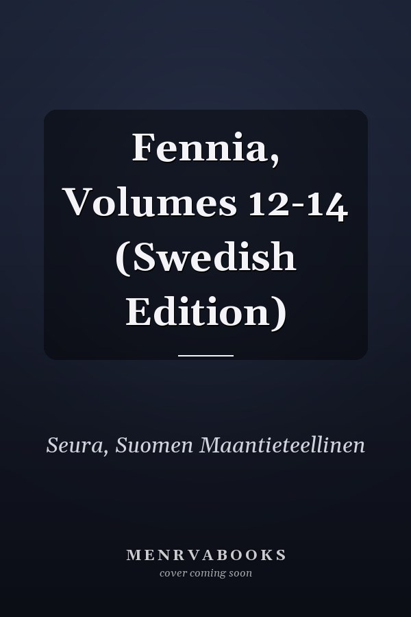 Fennia, Volumes 12-14 (Swedish Edition)