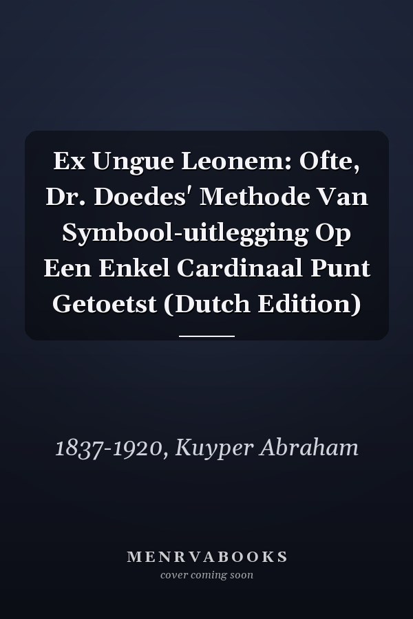 Ex Ungue Leonem: Ofte, Dr. Doedes' Methode Van Symbool-uitlegging Op Een Enkel Cardinaal Punt Getoetst (Dutch Edition)