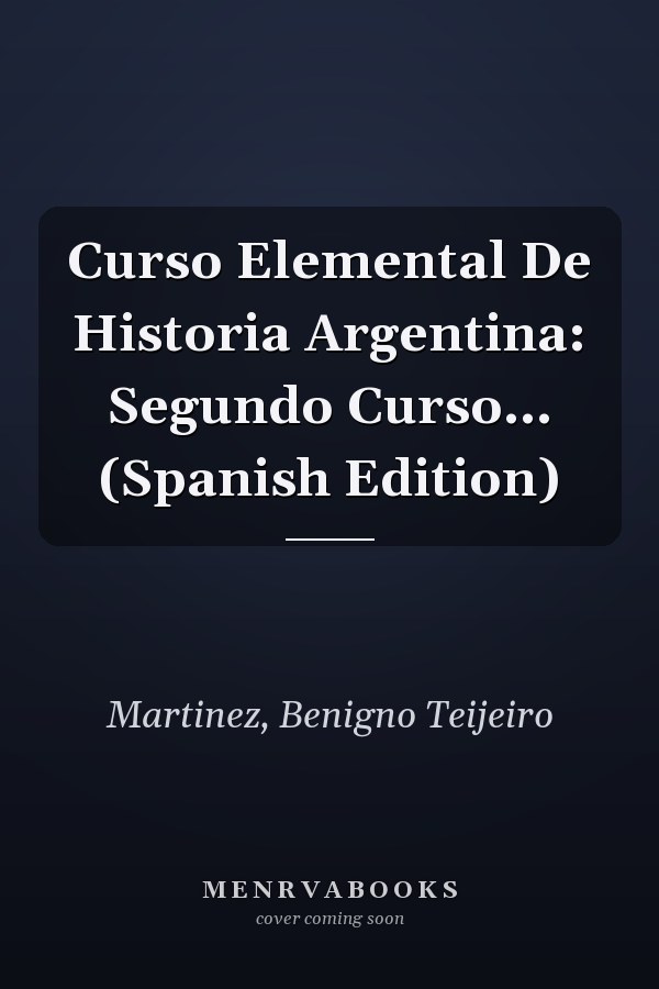 Curso Elemental De Historia Argentina: Segundo Curso... (Spanish Edition)