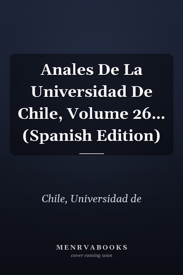 Anales De La Universidad De Chile, Volume 26... (Spanish Edition)