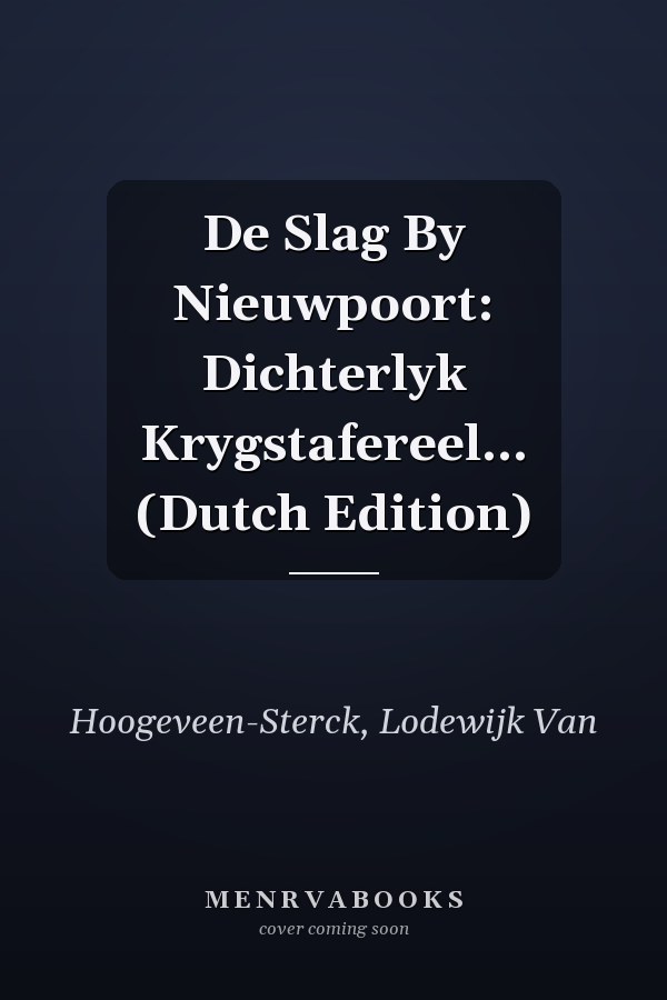 De Slag By Nieuwpoort: Dichterlyk Krygstafereel... (Dutch Edition)