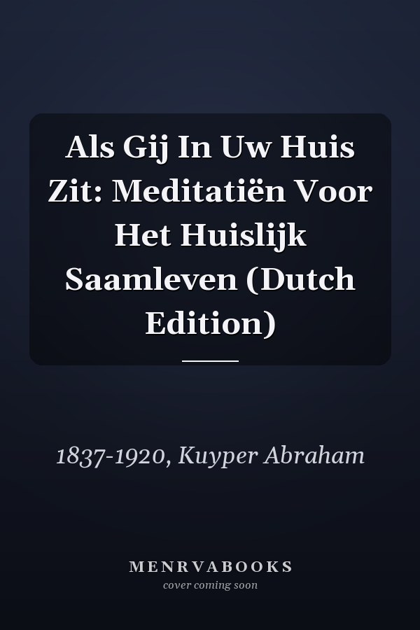 Als Gij In Uw Huis Zit: Meditatiën Voor Het Huislijk Saamleven (Dutch Edition)