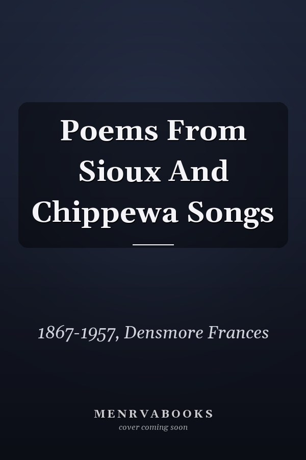 Poems From Sioux And Chippewa Songs