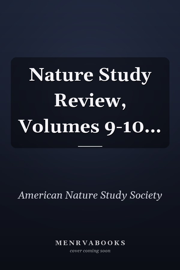 Nature Study Review, Volumes 9-10...