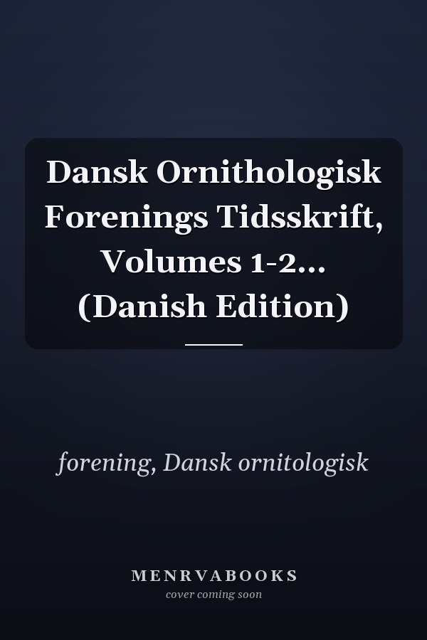 Dansk Ornithologisk Forenings Tidsskrift, Volumes 1-2... (Danish Edition)