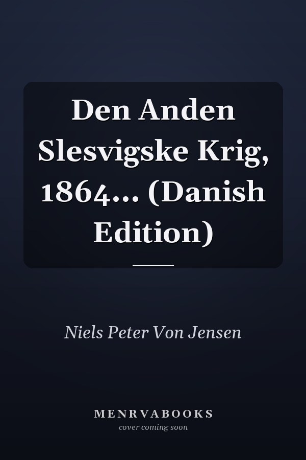 Den Anden Slesvigske Krig, 1864... (Danish Edition)