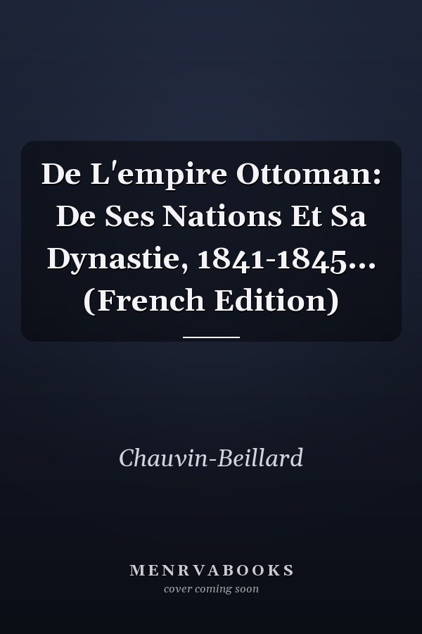 De L'empire Ottoman: De Ses Nations Et Sa Dynastie, 1841-1845... (French Edition)