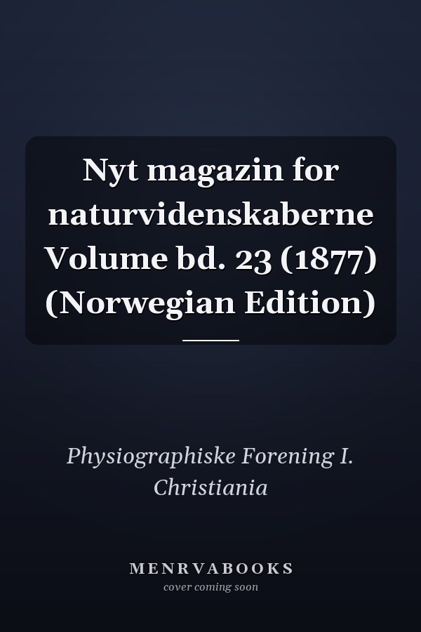 Nyt magazin for naturvidenskaberne Volume bd. 23 (1877) (Norwegian Edition)
