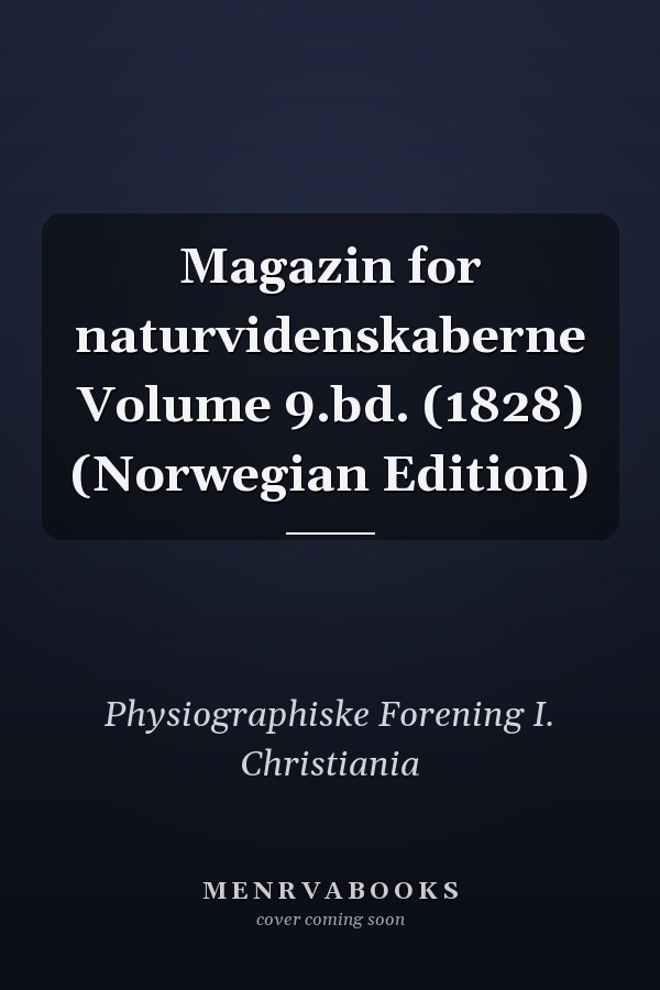Magazin for naturvidenskaberne Volume 9.bd. (1828) (Norwegian Edition)