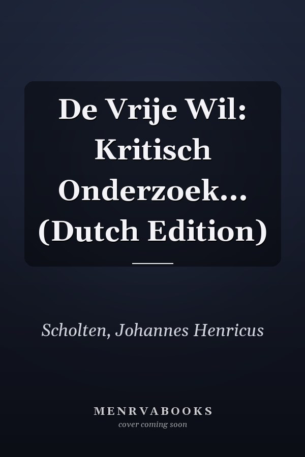 De Vrije Wil: Kritisch Onderzoek... (Dutch Edition)