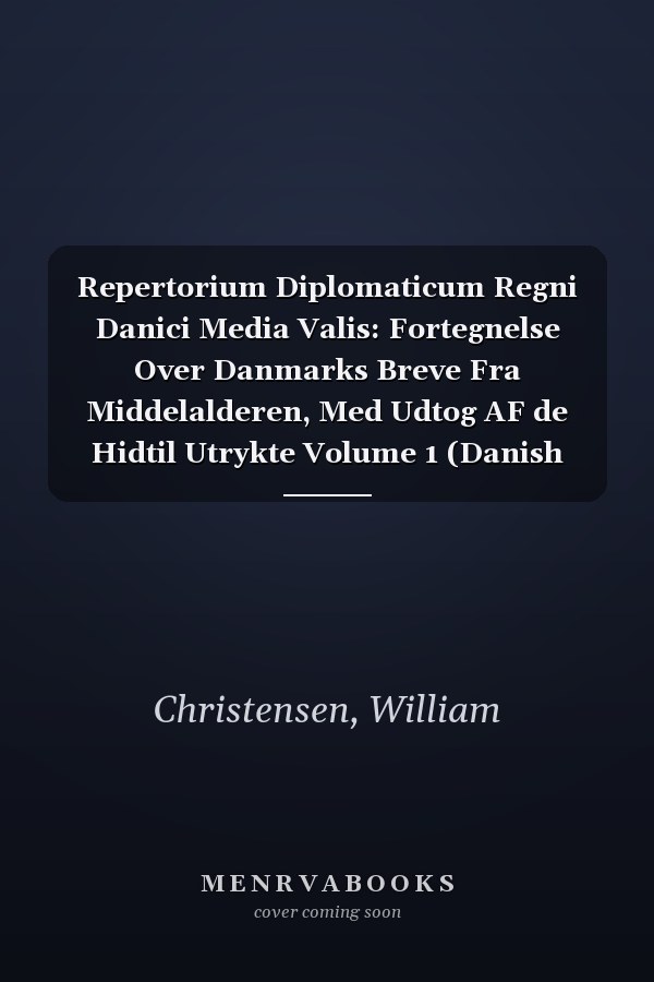 Repertorium Diplomaticum Regni Danici Media Valis: Fortegnelse Over Danmarks Breve Fra Middelalderen, Med Udtog AF de Hidtil Utrykte Volume 1 (Danish and English Edition)