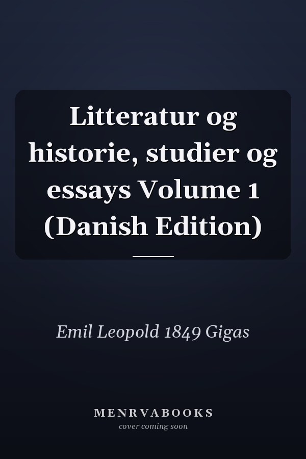 Litteratur og historie, studier og essays Volume 1 (Danish Edition)