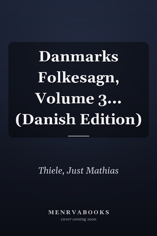 Danmarks Folkesagn, Volume 3... (Danish Edition)