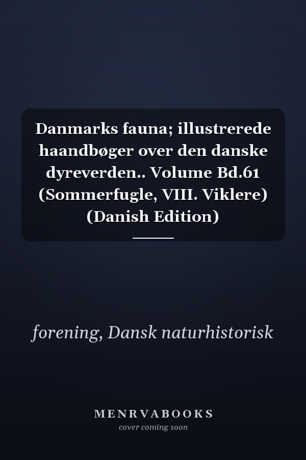 Danmarks fauna; illustrerede haandbøger over den danske dyreverden.. Volume Bd.61 (Sommerfugle, VIII. Viklere) (Danish Edition)