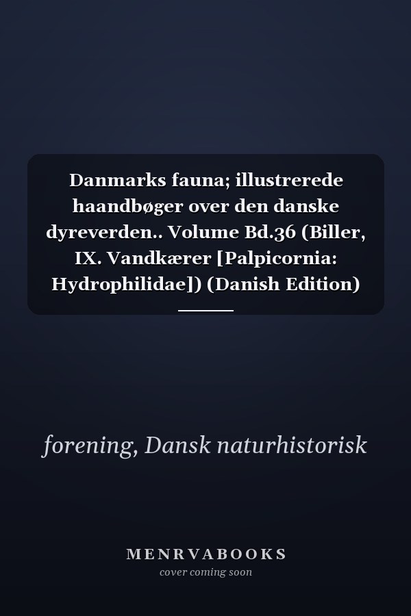 Danmarks fauna; illustrerede haandbøger over den danske dyreverden.. Volume Bd.36 (Biller, IX. Vandkærer [Palpicornia: Hydrophilidae]) (Danish Edition)