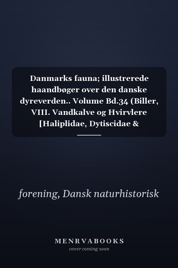 Danmarks fauna; illustrerede haandbøger over den danske dyreverden.. Volume Bd.34 (Biller, VIII. Vandkalve og Hvirvlere [Haliplidae, Dytiscidae & Gyrinidae]) (Danish Edition)