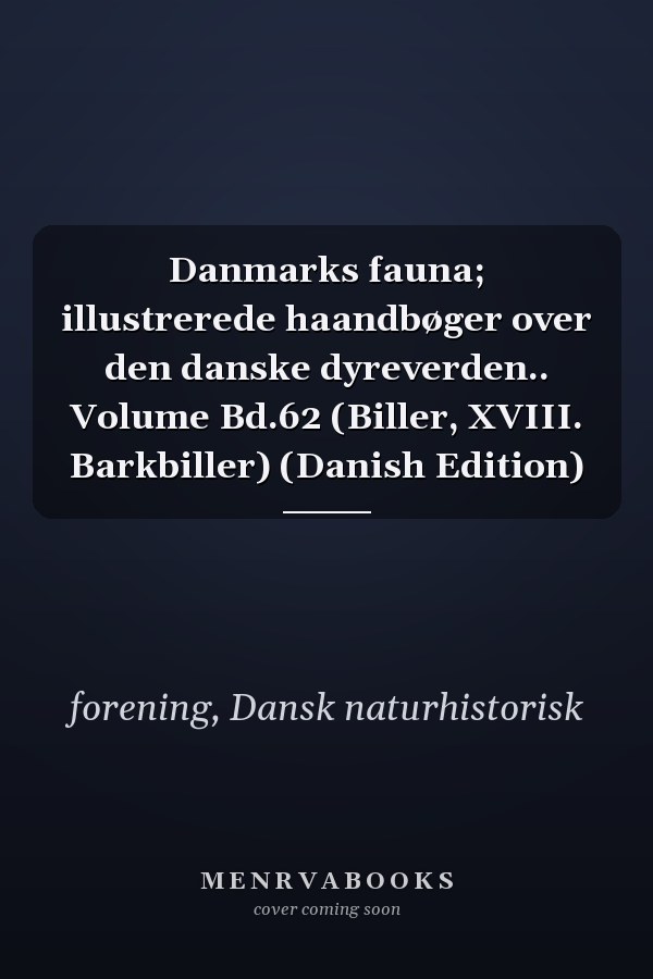 Danmarks fauna; illustrerede haandbøger over den danske dyreverden.. Volume Bd.62 (Biller, XVIII. Barkbiller) (Danish Edition)
