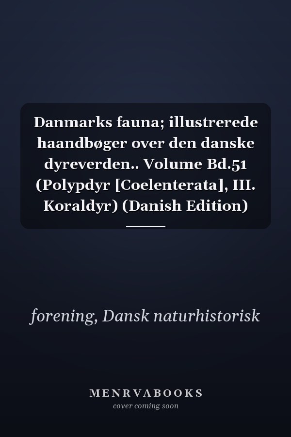 Danmarks fauna; illustrerede haandbøger over den danske dyreverden.. Volume Bd.51 (Polypdyr [Coelenterata], III. Koraldyr) (Danish Edition)