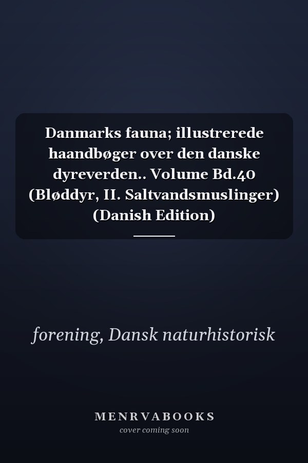 Danmarks fauna; illustrerede haandbøger over den danske dyreverden.. Volume Bd.40 (Bløddyr, II. Saltvandsmuslinger) (Danish Edition)