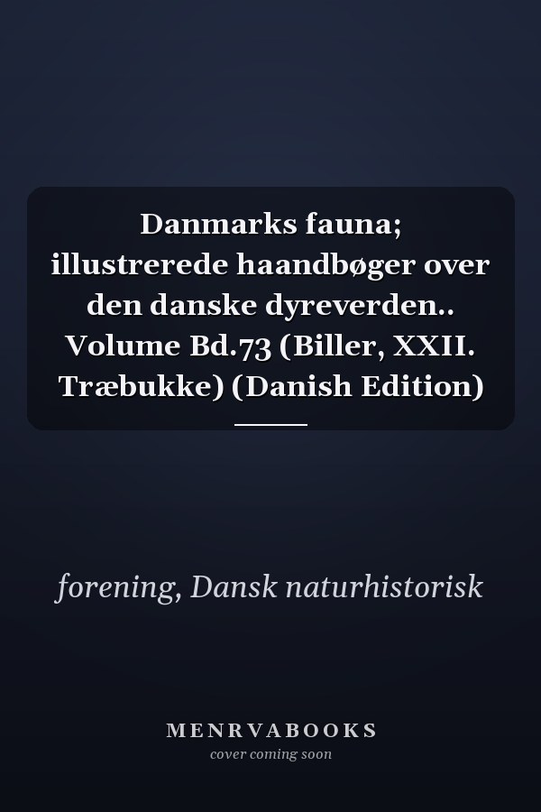 Danmarks fauna; illustrerede haandbøger over den danske dyreverden.. Volume Bd.73 (Biller, XXII. Træbukke) (Danish Edition)