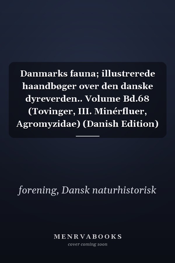 Danmarks fauna; illustrerede haandbøger over den danske dyreverden.. Volume Bd.68 (Tovinger, III. Minérfluer, Agromyzidae) (Danish Edition)