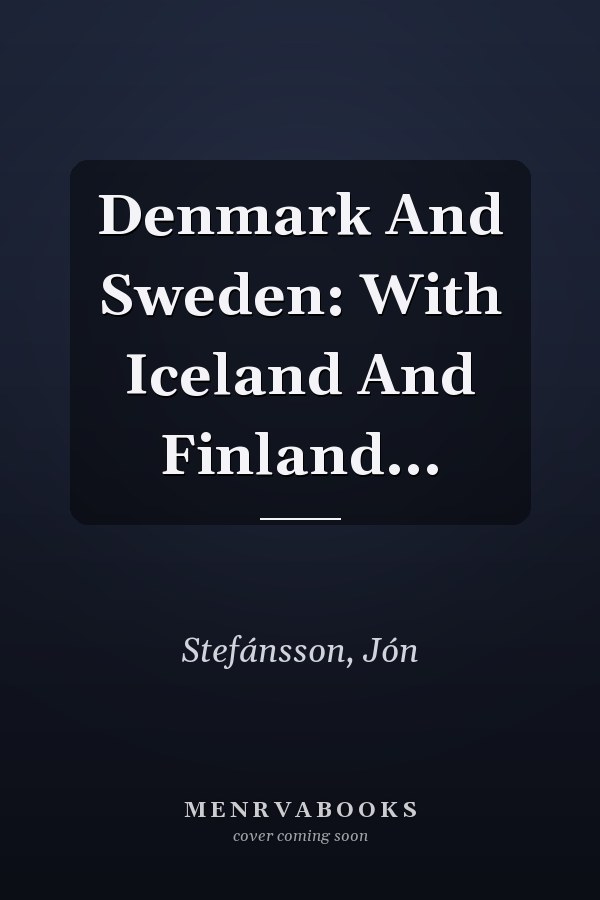 Denmark And Sweden: With Iceland And Finland...