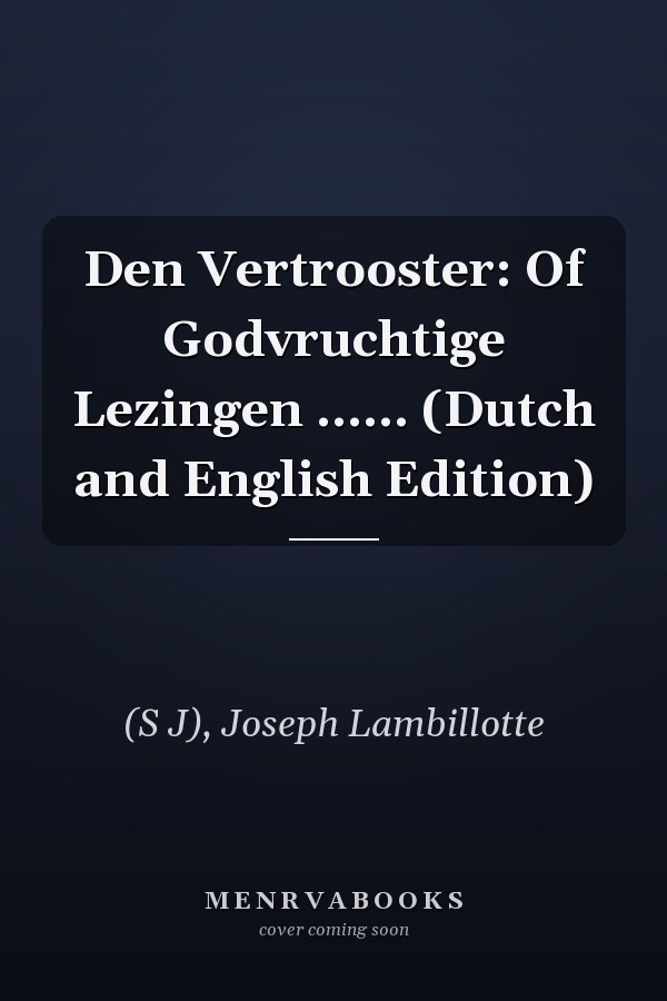 Den Vertrooster: Of Godvruchtige Lezingen ...... (Dutch and English Edition)