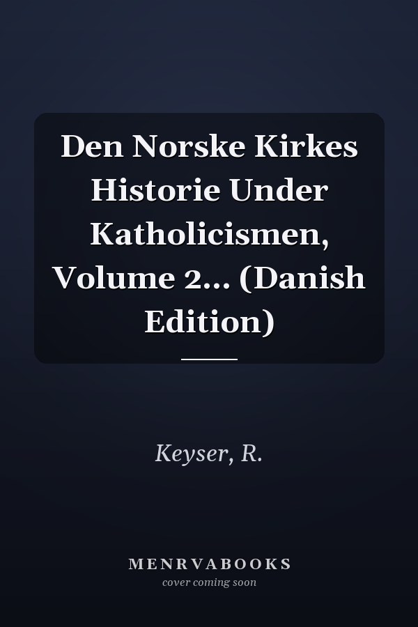 Den Norske Kirkes Historie Under Katholicismen, Volume 2... (Danish Edition)